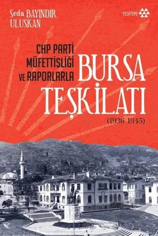 CHP Parti Müfettişliği ve Raporlarla Bursa Teşkilatı (1936-1945)