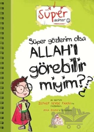 Süper Gözlerim Olsa Allah’ı Görebilir miyim?