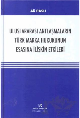 Uluslararası Antlaşmaların Türk Marka Hukukunun Esasına İlişkin Etkileri