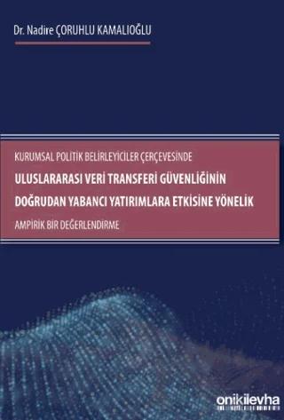 Kurumsal Politik Belirleyiciler Çerçevesinde Uluslararası Veri Transferi Güvenliğinin Doğrudan Yabancı Yatırımlara Etkisine Yönelik Ampirik Bir Değerlendirme