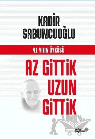 Az Gittik Uzun Gittik – Kadir Sabuncuoğlu – Zafer Ofset kitap kapağı