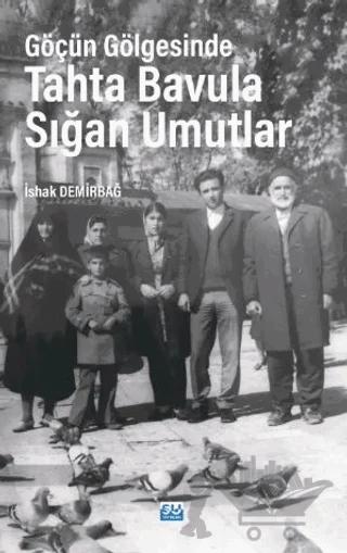 Göçün Gölgesinde Tahta Bavula Sığan Umutlar