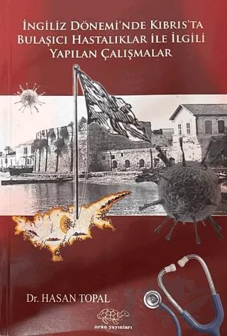 İngiliz Dönemi'nde Kıbrıs'ta Bulaşıcı Hastalıklar ile İlgili Yapılan Çalışmalar