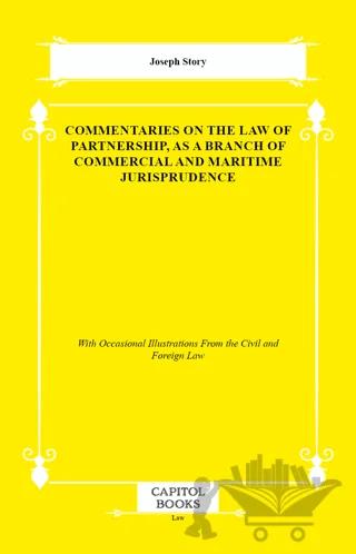 Commentaries on the Law of Partnership, as a Branch of Commercial and Maritime Jurisprudence