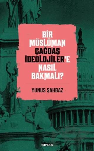 Bir Müslüman Çağdaş İdeolojiler’e Nasıl Bakmalı? – Yunus Şahbaz – Beyan Yayınları kitap kapağı