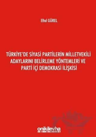 Türkiye'de Siyasi Partilerin Milletvekili Adaylarını Belirleme Yöntemleri ve Parti İçi Demokrasi İlişkisi