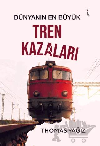 Dünyanın En Büyük Tren Kazaları