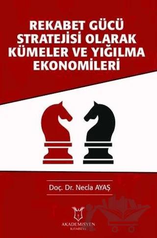 Rekabet Gücü Stratejisi Olarak Kümeler ve Yığılma Ekonomileri