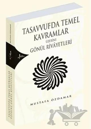 Tasavvufda Temel Kavramlar Üzerine Gönül Rivayetleri