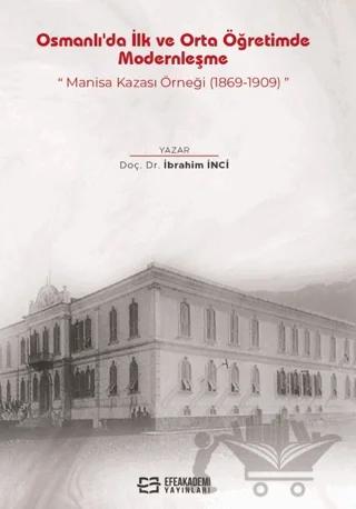 Osmanlı'da İlk ve Orta Öğretimde Modernleşme: Manisa Kazası Örneği (1869-1909)