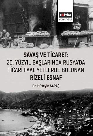 Savaş ve Ticaret: 20. Yüzyıl Başlarında Rusya'da Ticari Faaliyetlerde Bulunan Rizeli Esnaf