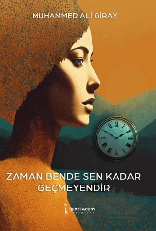 Zaman Bende Sen Kadar Geçmeyendir