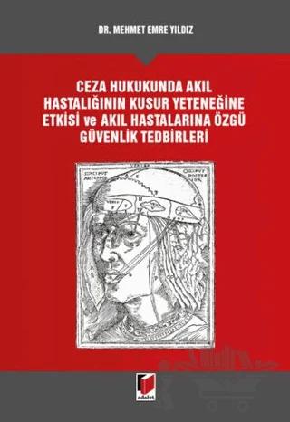 Ceza Hukukunda Akıl Hastalığının Kusur Yeteneğine Etkisi ve Akıl Hastalarına Özgü Güvenlik Tedbirleri