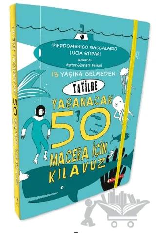 13 Yaşına Gelmeden Tatilde Yaşanacak 50 Macera İçin Kılavuz