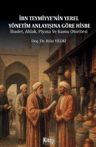 İbn Teymiyye'nin Yerel Yönetim Anlayışına Göre Hisbe