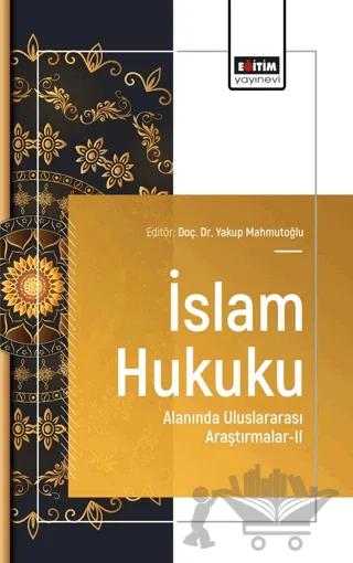 İslam Hukuku Alanında Uluslararası Araştırmalar - II