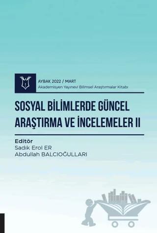 Sosyal Bilimlerde Güncel Araştırma ve İncelemeler II ( AYBAK 2022 Mart )