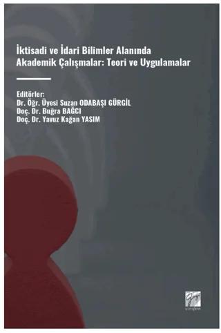 İktisadi ve İdari Bilimler Alanında Akademik Çalışmalar: Teori ve Uygulamalar