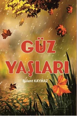 Güz Yaşları – Bülent Kaymaz – Serüven Yayınevi kitap kapağı