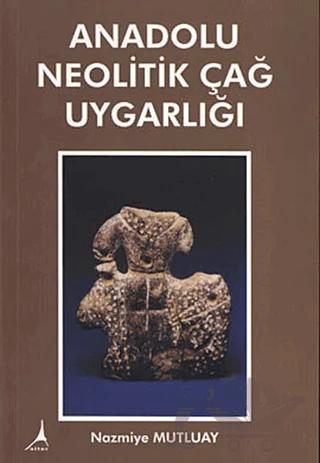 Anadolu Neolitik Çağ Uygarlığı