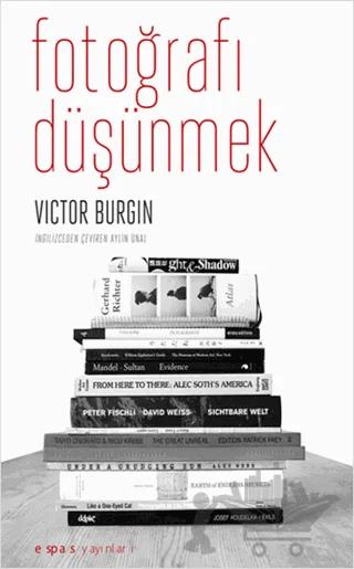 Fotoğrafı Düşünmek – Victor Burgin – Espas Kuram Sanat Yayınları kitap kapağı