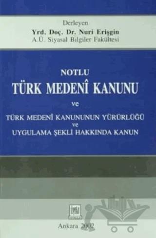 Notlu Türk Medeni Kanunu ve Türk Medeni Kanunun Yürürlüğü Uygulama Şekli Hakkında Kanun