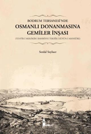 Bodrum Tersanesi’nde Osmanlı Donanmasına Gemiler İnşası