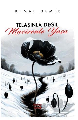 Telaşınla Değil Mucizenle Yaşa
