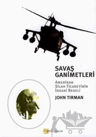 Savaş Ganimetleri Amerikan Silah Ticaretinin İnsani Bedeli – John Tırman – Aram Yayınları kitap kapağı