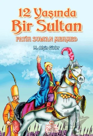 12 Yaşında Bir Sultan Fatih Sultan Mehmed – M. Afşin Gürler – Nesil Çocuk Yayınları kitap kapağı