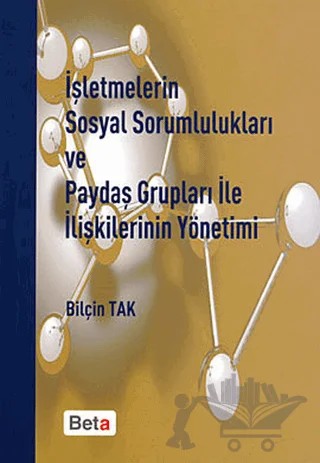 İşletmelerin Sosyal Sorumlulukları ve Paydaş Grupları ile İlişkilerinin Yönetimi – Bilçin Tak – Beta Yayınevi kitap kapağı