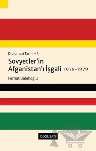 Sovyetler’in Afganistan’ı İşgali 1978-1979 - Diplomasi Tarihi 4 – Ferhat Balekoğlu – Doğu Batı Yayınları kitap kapağı