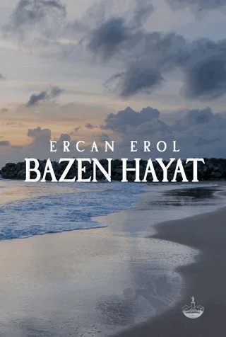 Bazen Hayat – Ercan Erol – Odessa Yayınevi kitap kapağı