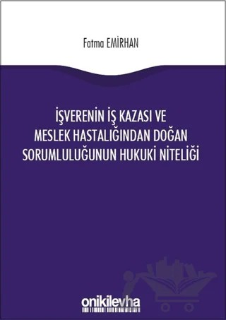 İşverenin İş Kazası ve Meslek Hastalığından Doğan Sorumluluğunun Hukuki Niteliği – Fatma Emirhan – On İki Levha Yayınları kitap kapağı