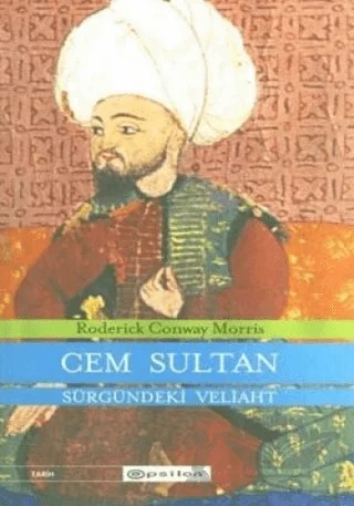 Cem Sultan Sürgündeki Veliaht – Roderick Conway Morris – Epsilon Yayınevi kitap kapağı