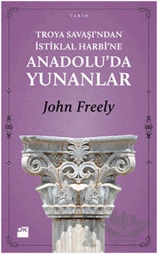 Troya Savaşı’ndan İstiklal Harbi’ne Anadolu’da Yunanlar – John Freely – Doğan Kitap kitap kapağı
