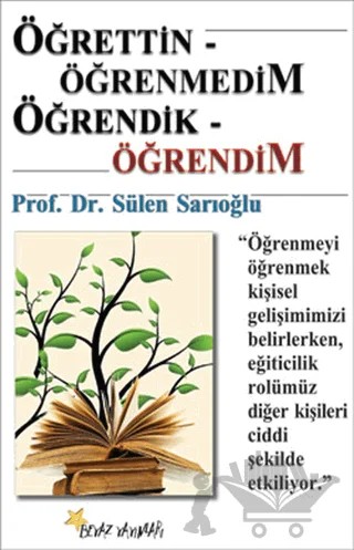 Öğrettin- Öğrenmedim / Öğrendik- Öğrendim – Sülen Sarıoğlu – Beyaz Yayınları kitap kapağı