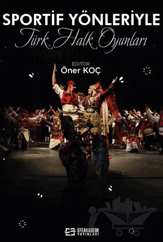 Sportif Yönleriyle Türk Halk Oyunları – Öner Koç – Efe Akademi Yayınları kitap kapağı