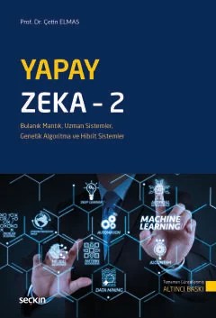 Yapay Zeka – 2 Bulanık Mantık, Uzman Sistemler, Genetik Algoritma ve Hibrit Sistemler – Çetin Elmas – Seçkin Yayıncılık kitap kapağı