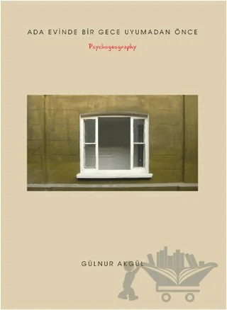 Ada Evinde Bir Gece Uyumadan Önce - Psychogeography – Gölnur Akgül – Alef Yayınevi kitap kapağı