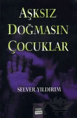 Aşksız Doğmasın Çocuklar – Selver Yıldırım – Siyah Beyaz Yayınları kitap kapağı