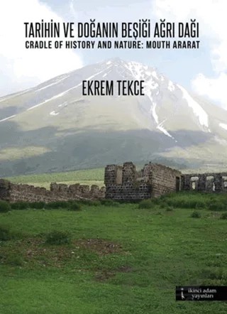 Tarihin ve Doğanın Beşiği Ağrı Dağı / Cradle Of History And Nature: Mouth Ararat – Ekrem Tekce – İkinci Adam Yayınları kitap kapağı