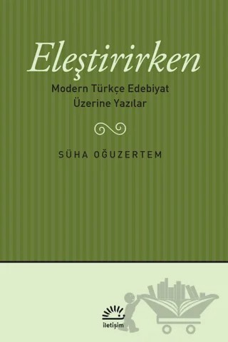 Eleştirirken – Süha Oğuzertem – İletişim Yayınevi kitap kapağı