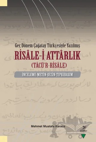 Geç Dönem Çağatay Türkçesiyle Yazılmış Risale-i Attarlık (Tacü'r-Risale) – Mehmet Mustafa Karaca – Grafiker Yayınları kitap kapağı