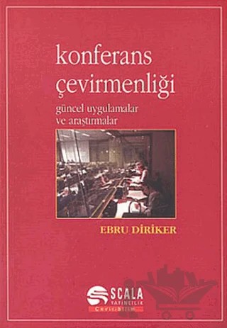 Konferans Çevirmenliği Güncel Uygulamalar ve Araştırmalar – Ebru Diriker – Scala Yayıncılık kitap kapağı