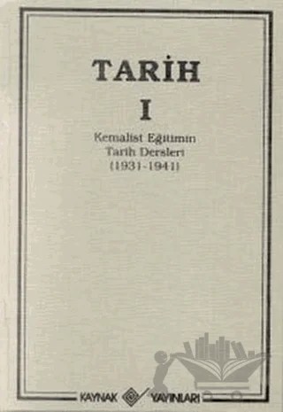 Tarih 1 Kemalist Eğitimin Tarih Dersleri 1931-1941 – T. T. T. Cemiyeti – Kaynak Yayınları kitap kapağı