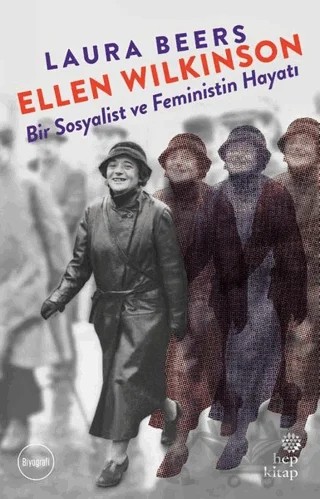 Ellen Wilkinson - Bir Sosyalist ve Feministin Hayatı – Laura Beers – Hep Kitap kitap kapağı