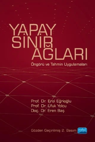 YAPAY SİNİR AĞLARI - Öngörü ve Tahmin Uygulamaları – Erol Eğrioğlu, Ufuk Yolcu, Eren Baş – Nobel Akademik Yayıncılık kitap kapağı