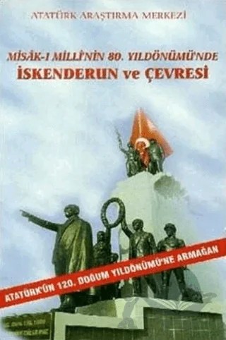 Misak-ı Milli'nin 80. Yıldönümü'nde İskenderun ve Çevresi – Kolektif – Atatürk Araştırma Merkezi kitap kapağı