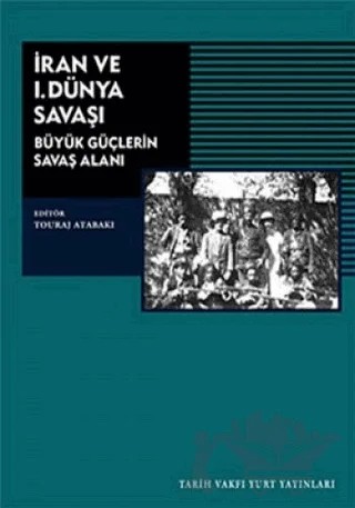 İran ve 1. Dünya Savaşı – Tauraj Atabakı – Tarih Vakfı Yurt Yayınları kitap kapağı